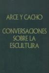 CONVERSACIONES SOBRE LA ESCULTURA | 9788492017782 | ARCE Y CACHO