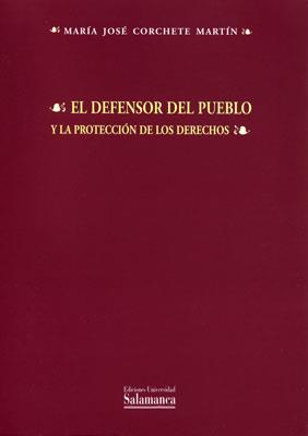 DEFENSOR DEL PUEBLO Y LA PROTECCION DE LOS DERECHOS, EL | 9788478008834 | CORCHETE MARTIN, MARIA JOSE