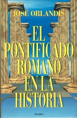 PONTIFICADO ROMANO EN LA HISTORIA,EL | 9788482391229 | ORLANDIS,JOSE