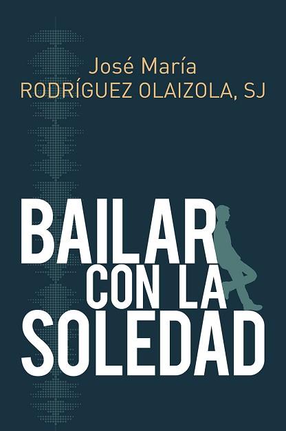 BAILAR CON LA SOLEDAD | 9788429327267 | RODRÍGUEZ OLAIZOLA, JOSE MARÍA