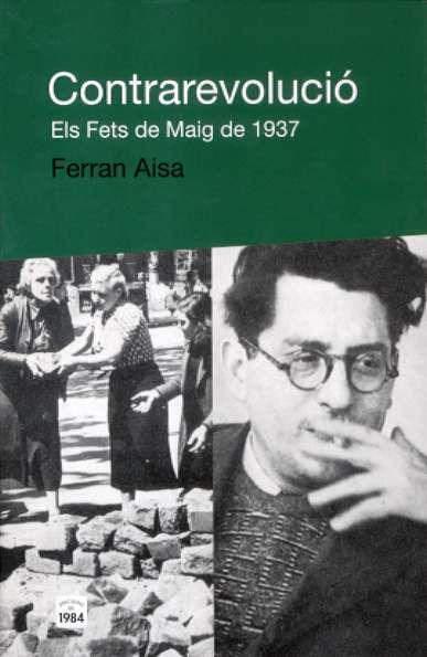 CONTRAREVOLUCIO ( ELS FETS DE MAIG DEL 1937 ) | 9788496061859 | AISA, FERRAN