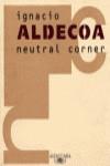 NEUTRAL CORNER | 9788420482408 | ALDECOA,IGNACIO