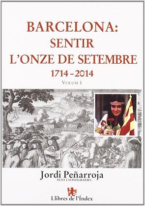 BARCELONA SENTIR L'ONZE DE SETEMBRE ( 1714-2014 ) VOL.I | 9788496563551 | PEÑARROJA, JORDI