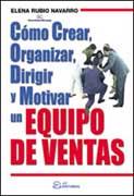 COMO CREAR ORGANIZAR DIRIGIR Y MOTIVAR UN EQUIPO DE VENTAS | 9788495428400 | RUBIO NAVARRO, ELENA