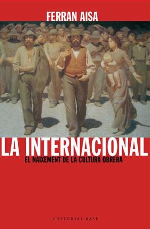 INTERNACIONAL LA ( EL NAIXEMENT DE LA CULTURA OBRERA ) | 9788485031733 | AISA, FERRAN