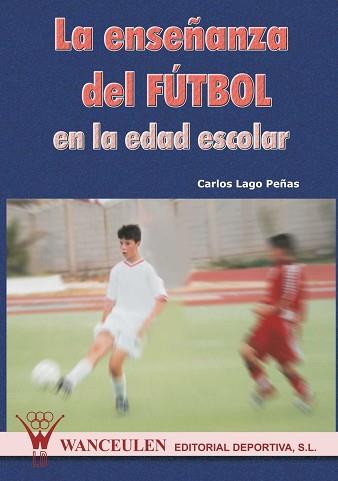 ENSEÑANZA DEL FUTBOL EN LA EDAD ESCOLAR, LA | 9788495883186 | LAGO PEÑAS, CARLOS