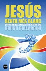 JESUS RENTA MES BLANC O COM L'ESGLESIA VA INVENTAR ... | 9788496499676 | BALLARDINI, BRUNO