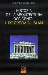 DE GRECIA AL ISLAM HISTORIA DE LA ARQUITECTURA OCCIDENTAL 1 | 9788495312327 | CHUECA GOITIA, FERNANDO