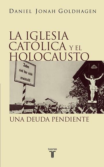 IGLESIA CATOLICA Y EL HOLOCAUSTO, LA | 9788430604913 | GOLDHAGEN, DANIEL JONAH