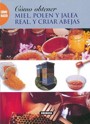 COMO OBTENER MIEL, POLEN Y JALEA REAL, Y CRIAR ABEJAS | 9788430598496 | VARIS