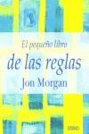 PEQUEÑO LIBRO DE LAS REGLAS, EL | 9788479534912 | MORGAN, JON