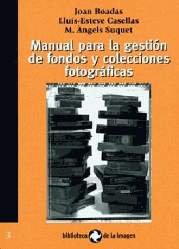 MANUAL PARA LA GESTION DE FONDOS Y COLECCIONES FOTOGRAFICAS | 9788495483119 | BOADAS, JOAN