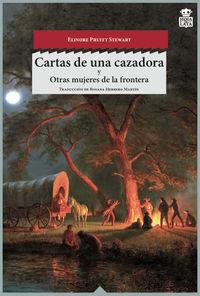 CARTAS DE UNA CAZADORA ; OTRAS MUJERES DEL OESTE | 9788494115387 | STEWART, ELINORE PRUITT