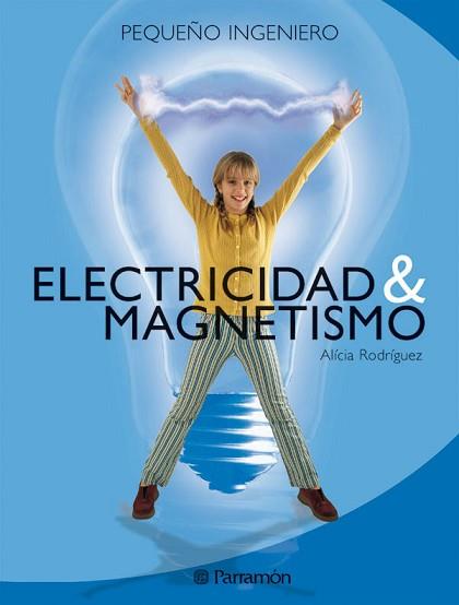 ELECTRICIDAD Y MAGNETISMO (PEQUEÑO INGENIERO) | 9788434225077 | RODRIGUEZ, ALICIA