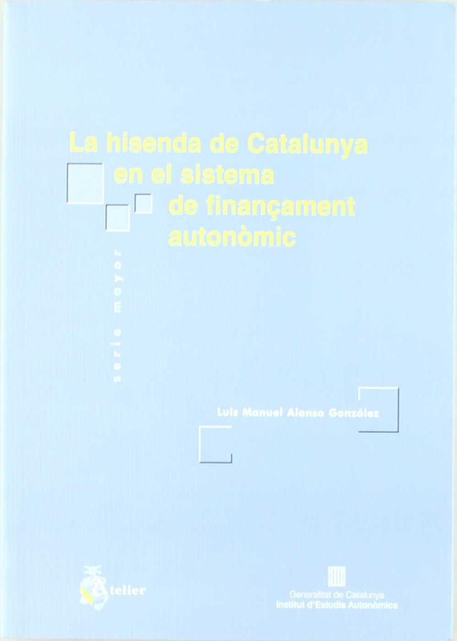 HISENDA DE CATALUNYA EN EL SISTEMA DE FINANÇAMENT AUTONOMIC, | 9788495458773 | ALONSO GONZALEZ, LUIS MANUEL