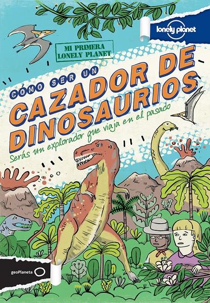 CÓMO SER UN CAZADOR DE DINOSAURIOS | 9788408122890 | SCOTT FORBES