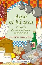 AQUI HI HA TECA ( RECEPTES DE CUINA CATALANA AMB HISTORIA ) | 9788401387036 | MIRALPEIX, ASSUMPTA