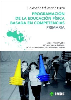 PROGRAMACIÓN DE LA EDUCACIÓN FÍSICA BASADA EN COMPETENCIAS. PRIMARIA. 1º | 9788497292511 | MAZÓN COBO, VÍCTOR/SANTAMARTA PÉREZ, JESÚS EDUARDO/SÁNCHEZ RODRIGUEZ, Mª JESÚS/URIEL GONZÁLEZ, JOSÉ 