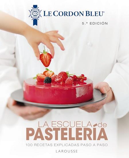 ESCUELA DE PASTELERÍA. LE CORDON BLEU® | 9788418100819 | LAROUSSE EDITORIAL