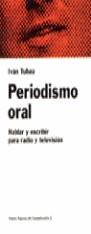 PERIODISMO ORAL. HABLAR Y ESCRIBIR PARA RADIO Y TE | 9788475099514 | TUBAU, IVAN