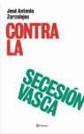 CONTRA LA SECESION VASCA | 9788408059103 | ZARZALEJOS, JOSE ANTONIO