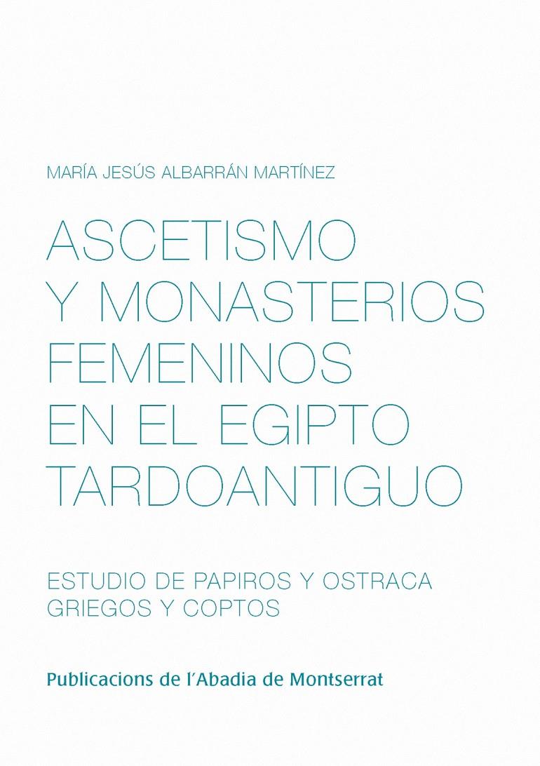 ASCETISMO Y MONASTERIOS FEMENINOS EN EL EGIPTO TARDOANTIGUO. ESTUDIO DE PAPIROS | 9788498834659 | ALBARRÁN MARTÍNEZ, MARÍA JESÚS