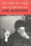 VIDA EN ROJO, LA  BIOGRAFIA CHE GUEVARA | 9788420485225 | CASTAÑEDA, JORGE G.