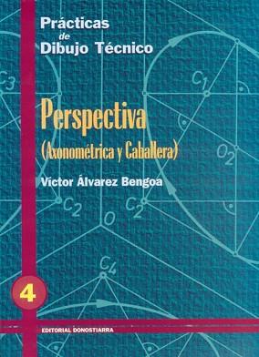 PRACTICAS DE DIBUJO TECNICO 4 PERSPECTIVA (AXONOMETRICA Y CA | 9788470631245 | ALVAREZ BENGOA, VICTOR