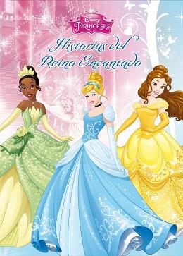 PRINCESAS. HISTORIAS DEL REINO ENCANTADO | 9788499516677 | DISNEY