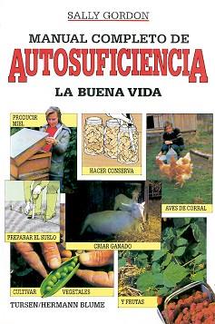 MANUAL COMPLETO DE AUTOSUFICIENCIA.LA BUENA VIDA | 9788487756306 | GORDON, SALLY