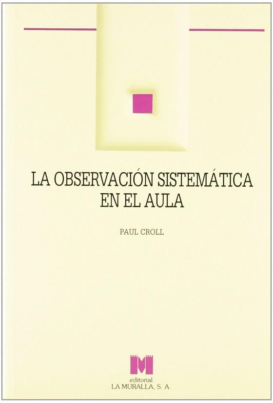 OBSERVACION SISTEMATICA EN EL AULA,LA | 9788471336361 | CROLL, PAUL