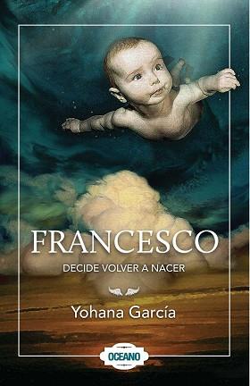 FRANCESCO DECIDE VOLVER A NACER | 9786074005783 | GARECIA, YOHANA