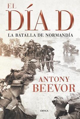 DIA D EL ( LA BATALLA DE NORMANDIA ) | 9788498920208 | BEEVOR, ANTONY