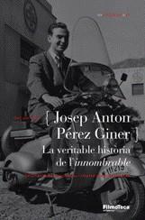 JOSEP ANTON PEREZ GINER:VERITABLE HISTORIA DE L'INNOMBRABLE | 9788498090444 | ESPAÑOL I CASTELLS, PERE JORDI / QUINTANA, ÁNGEL / ALBERICH, FERRAN / RIAMBAU, ESTEVE