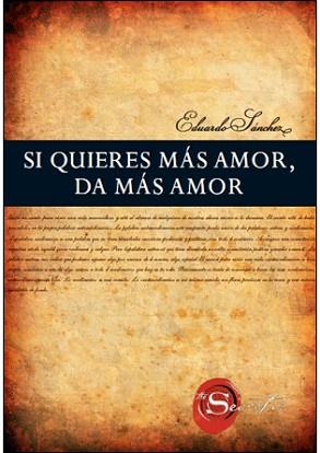 SI QUIERES MAS AMOR, DA MAS AMOR | 9788492716807 | SANCHEZ, EDUARDO