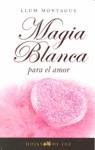 MAGIA BLANCA PARA EL AMOR | 9788496595248 | MONTAGUE, LLUM