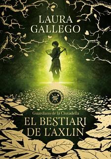 BESTIARI DE L'AXLIN (GUARDIANS DE LA CIUTADELLA 1) | 9788490439326 | LAURA GALLEGO