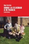 SOBRE LA FELICIDAD A ULTRANZA | 9788492865277 | CORNIA, UGO