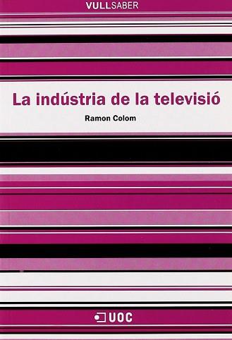 INDUSTRIA DE LA TELEVISIO VULL SABER | 9788497885140 | COLOM, RAMON