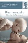 BESAME MUCHO ( COMO CRIAR A TUS HIJOS CON AMOR ) | 9788484605850 | GONZALEZ, CARLOS ( PEDIATRA )