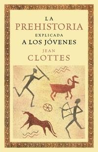 PREHISTORIA EXPLICADA A LOS JOVENES LA | 9788449321337 | CLOTTES, JEAN