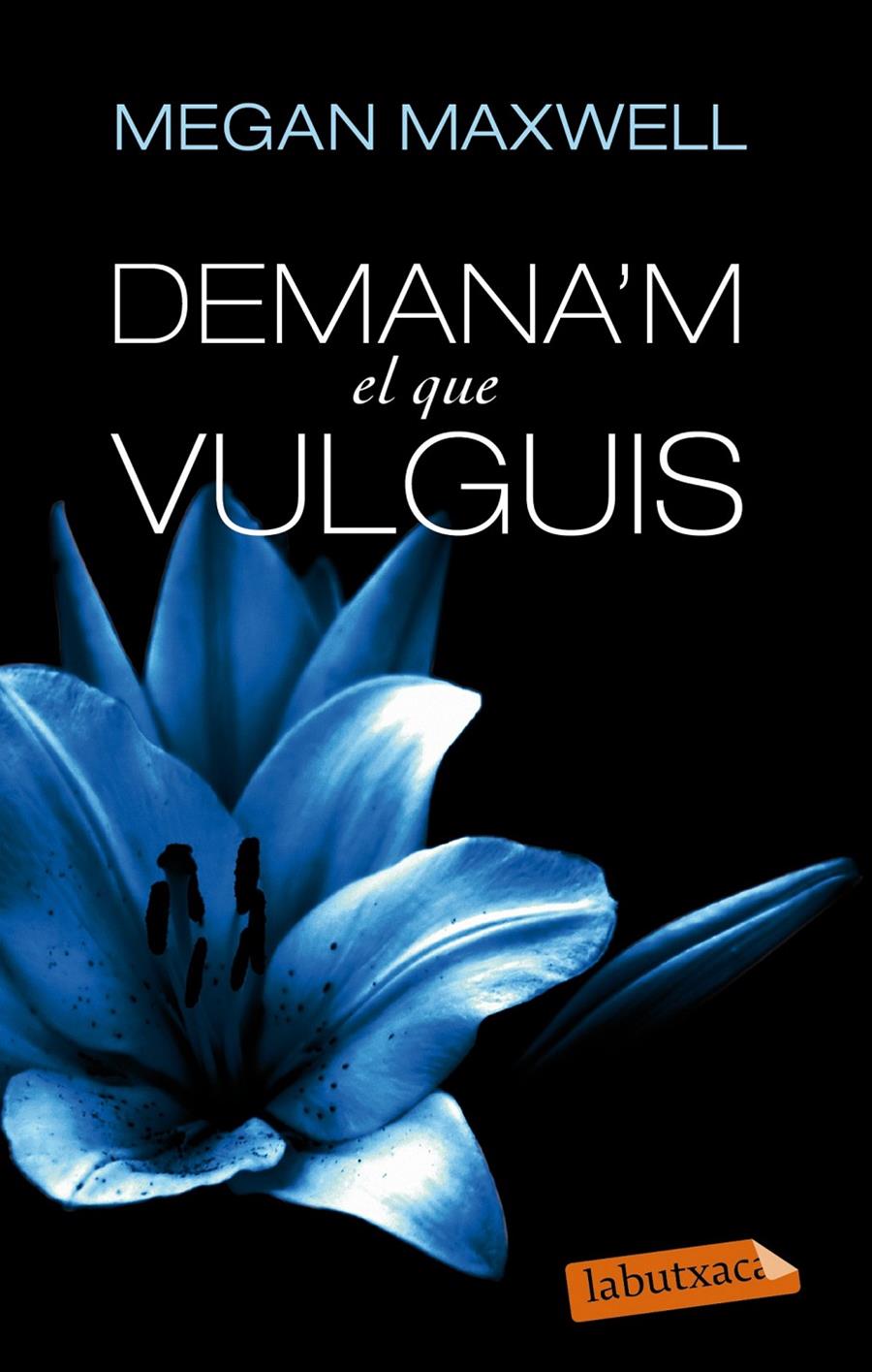 DEMANA'M  EL QUE VULGUIS | 9788499307718 | MEGAN MAXWELL