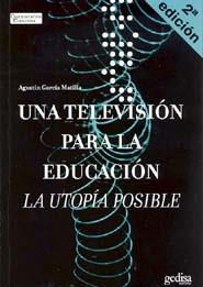 TELEVISION PARA LA EDUCACION UNA | 9788474328714 | GARCIA MATILLA, AGUSTIN