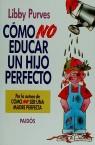 COMO NO EDUCAR UN HIJO PERFECTO | 9788475098029 | PURVES, LIBBY