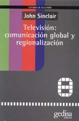 TELEVISION COMUNICACION GLOBAL Y REGIONALIZACION | 9788474327854 | SINCLAIR, JOHN