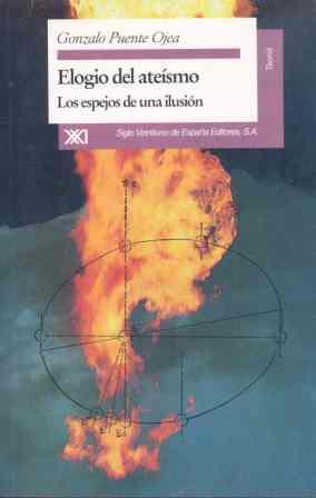 ELOGIO DEL ATEISMO.LOS ESPEJOS DE UNA ILUSION | 9788432308765 | PUENTE OJEA, GONZALO