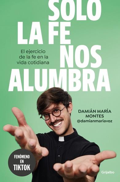 SOLO LA FE NOS ALUMBRA | 9788425368189 | MONTES (@DAMIANMARIAVOZ), DAMIÁN MARÍA