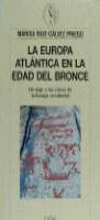 EUROPA ATLANTICA EN LA EDAD DEL BRONCE, LA | 9788474239065 | RUIZ-GALVEZ PRIEGO, MARISA