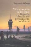 VIDA Y MUERTE DE LAS IDEAS PEQUEÑA HISTORIA DEL  PENSAMIENTO | 9788434453791 | VALVERDE, JOSE MARIA