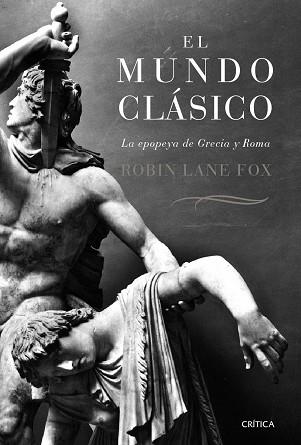 MUNDO CLASICO EL ( LA EPOPEYA DE GRECIA Y ROMA ) | 9788484329954 | LANE FOX, ROBIN